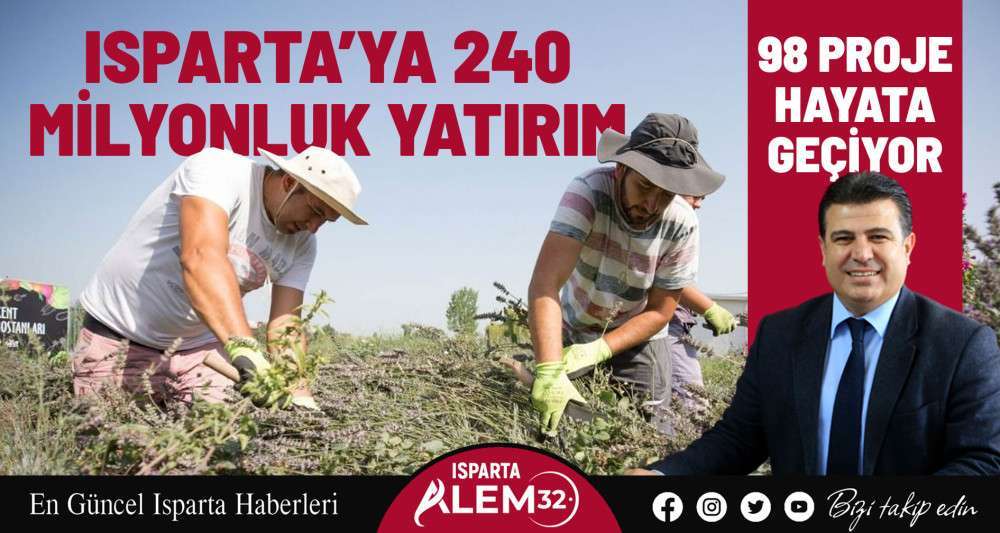 Isparta’ya 240 milyonluk yatırım