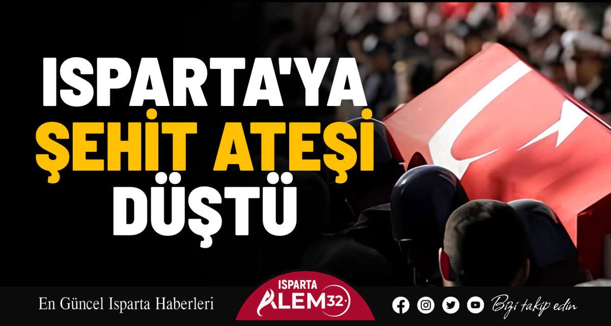 Isparta'ya Şehit Ateşi Düştü