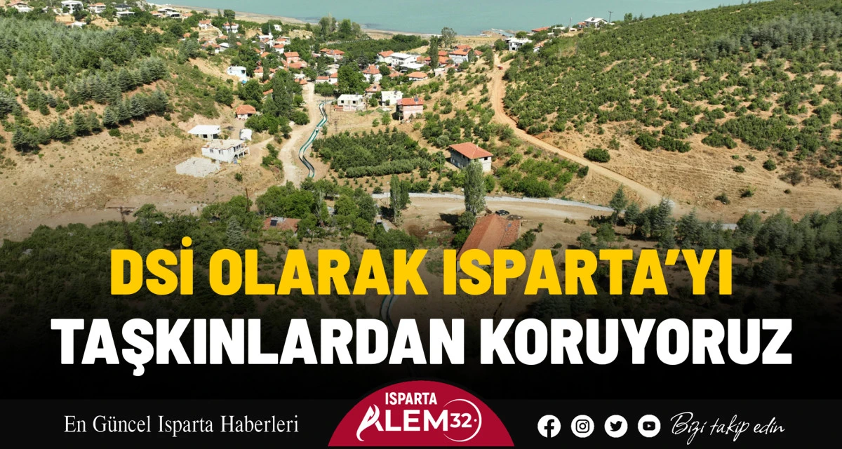 ISPARTA’YI TAŞKINLARDAN KORUYORUZ