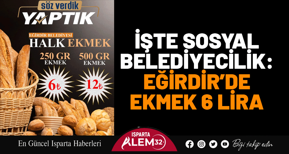 İşte Sosyal Belediyecilik: Eğirdir’de Ekmek 6 Lira