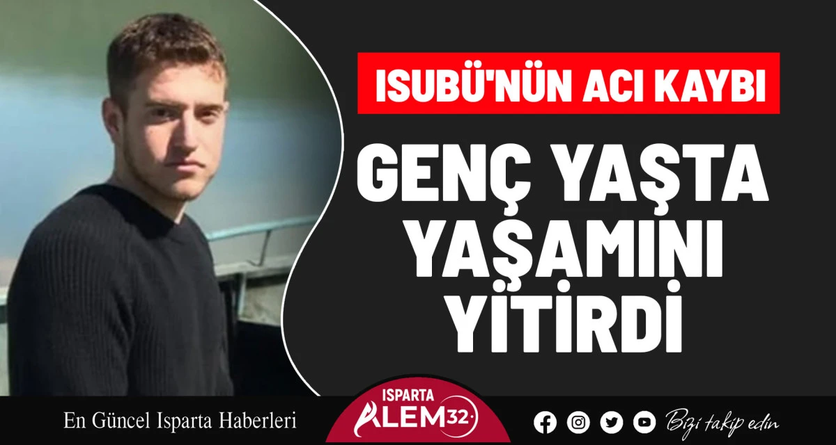 ISUBÜ'nün Acı Kaybı: Serhat Yeni Hayatını Kaybetti