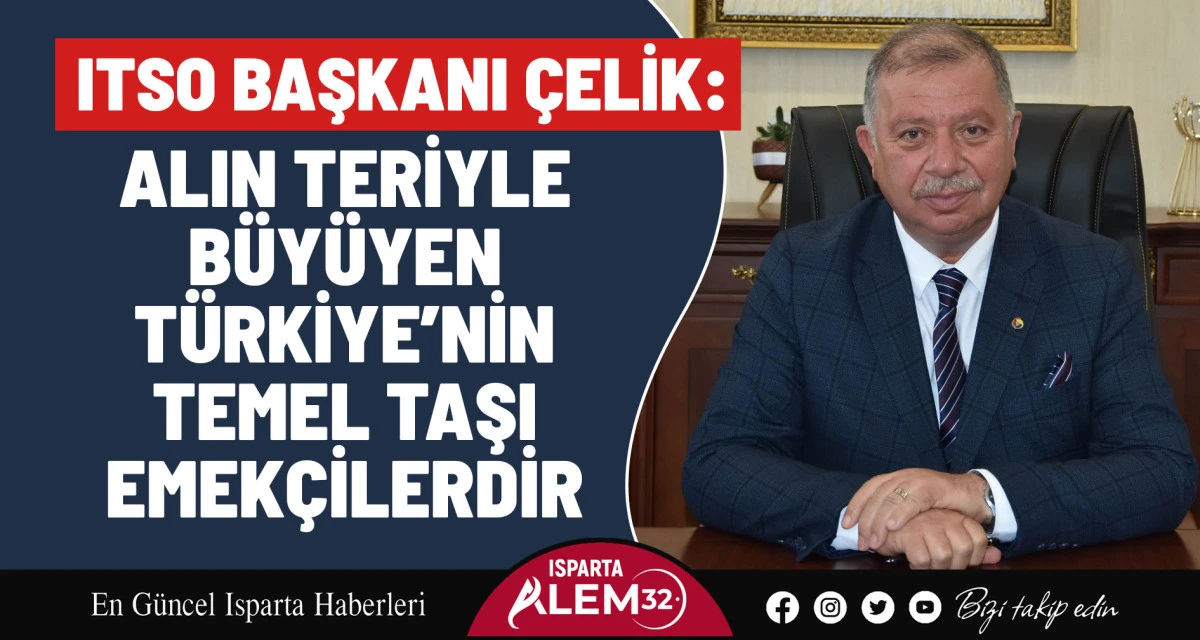 ITSO Başkanı Çelik: Alın Teriyle Büyüyen Türkiye’nin Temel Taşı Emekçilerdir