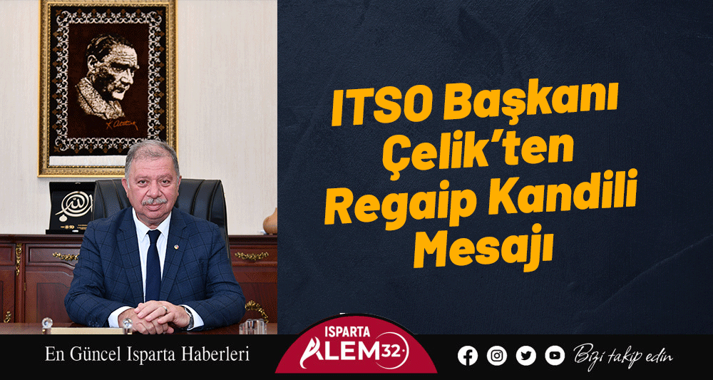 ITSO Başkanı &Ccedil;elik&rsquo;ten  Regaip Kandili Mesajı