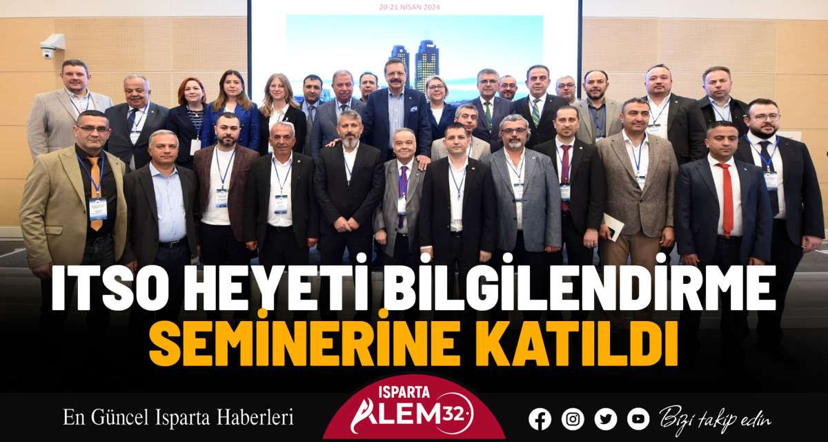 ITSO HEYETİ BİLGİLENDİRME SEMİNERİNE KATILDI