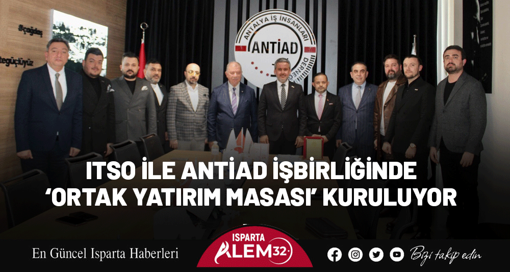 ITSO İLE ANTİAD İŞBİRLİĞİNDE  &lsquo;ORTAK YATIRIM MASASI&rsquo; KURULUYOR