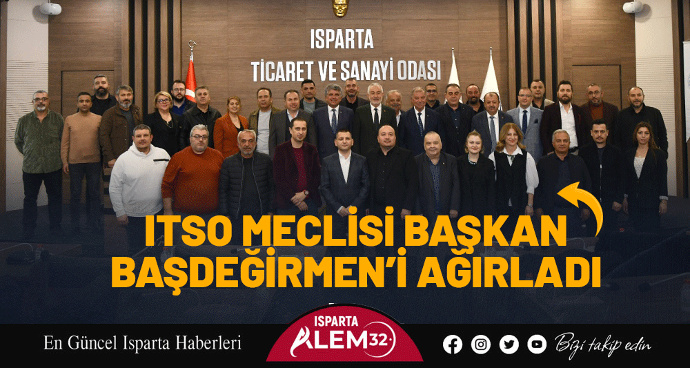 ITSO MECLİSİ BAŞKAN  BAŞDEĞİRMEN’İ AĞIRLADI