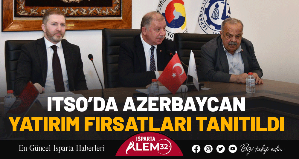 ITSO&rsquo;DA AZERBAYCAN YATIRIM FIRSATLARI TANITILDI