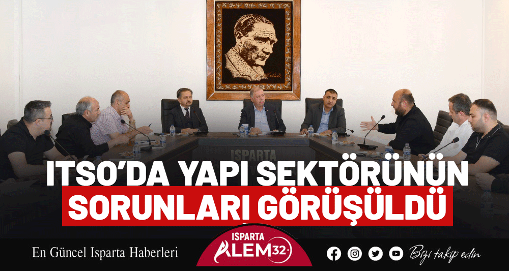 ITSO’DA YAPI SEKTÖRÜNÜN SORUNLARI GÖRÜŞÜLDÜ