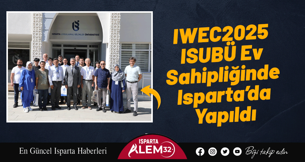 IWEC2025 ISUBÜ Ev Sahipliğinde Isparta’da Gerçekleştirildi
