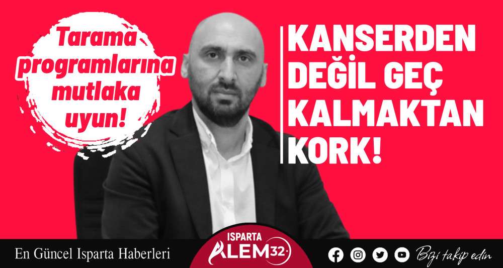 Kanserden değil geç kalmaktan kork      