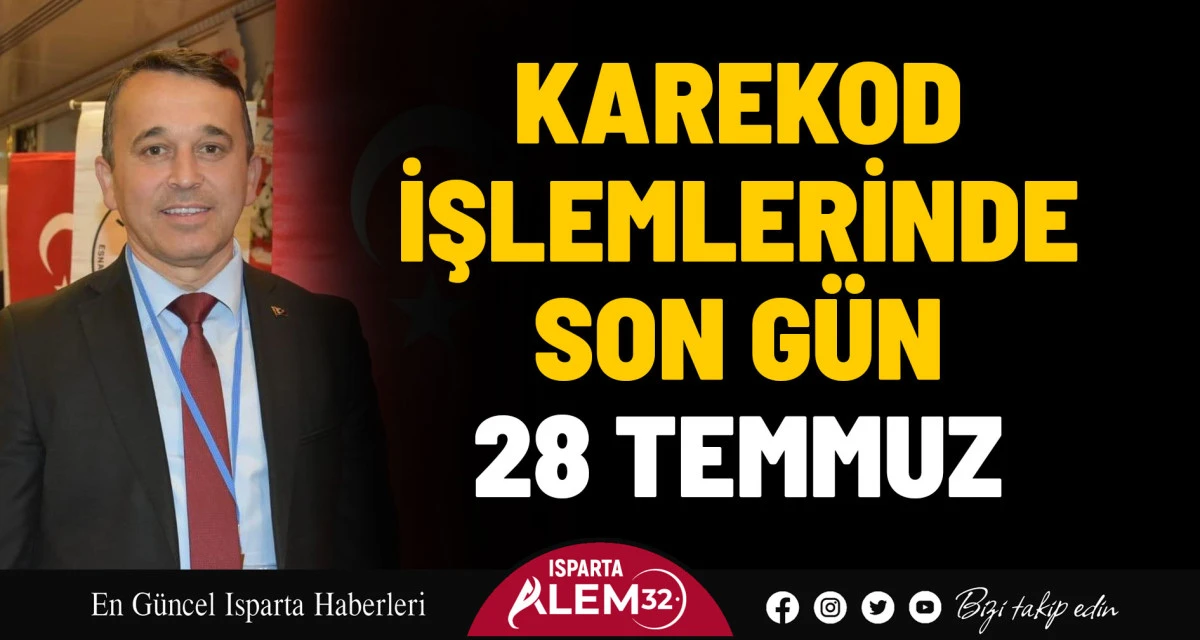KAREKOD İŞLEMLERİNDE SON GÜN 28 TEMMUZ