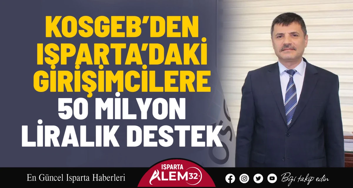 KOSGEB’DEN ISPARTA’DAKİ GİRİŞİMCİLERE 50 MİLYON LİRALIK DESTEK