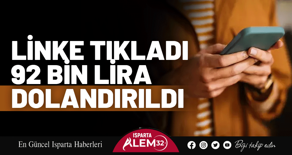 LİNKE TIKLADI 92 BİN LİRA DOLANDIRILDI