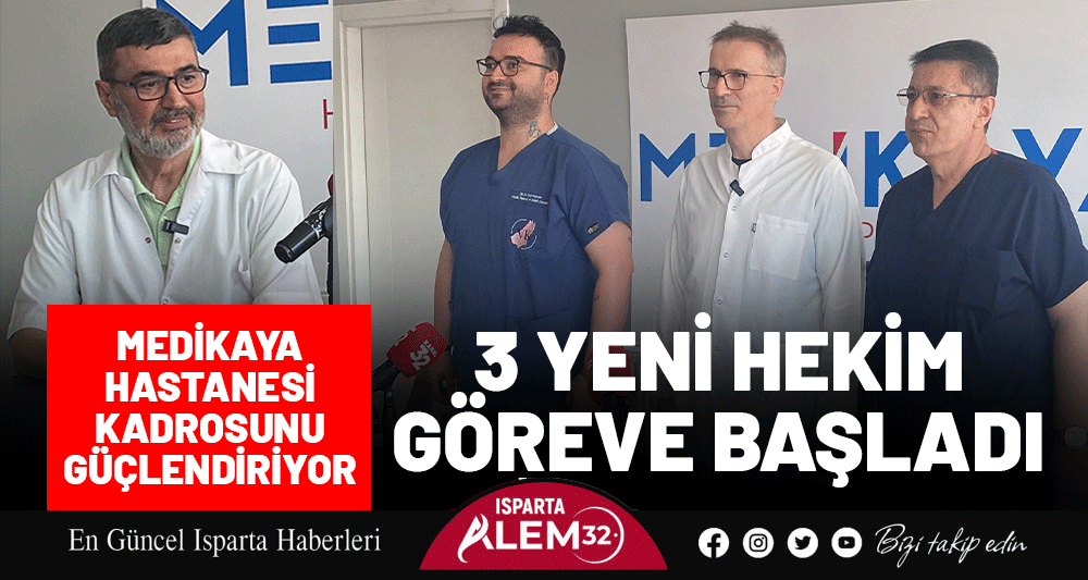 MEDİKAYA HASTANESİ KADROSUNU GÜÇLENDİRİYOR: 3 YENİ HEKİM GÖREVE BAŞLADI