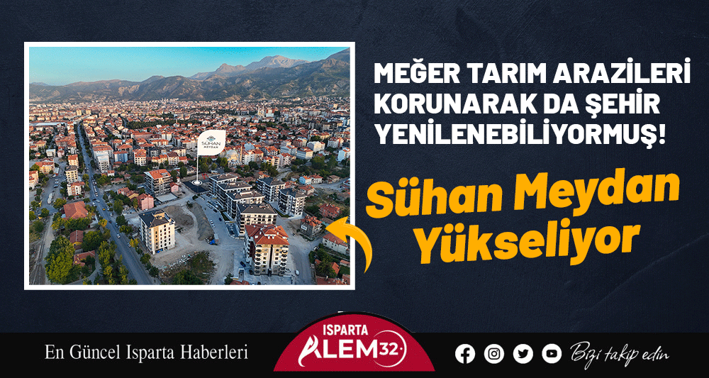 MEĞER TARIM ARAZİLERİ KORUNARAK DA ŞEHİR YENİLENEBİLİYORMUŞ! SÜHAN MEYDAN YÜKSELİYOR