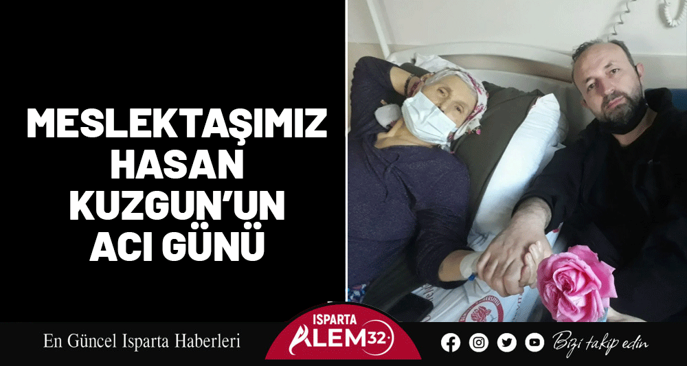 Meslektaşımız Hasan Kuzgun’un Acı Günü