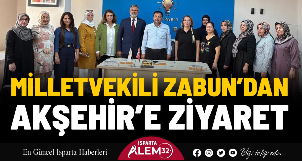 MİLLETVEKİLİ ZABUN’DAN AKŞEHİR’E ZİYARET