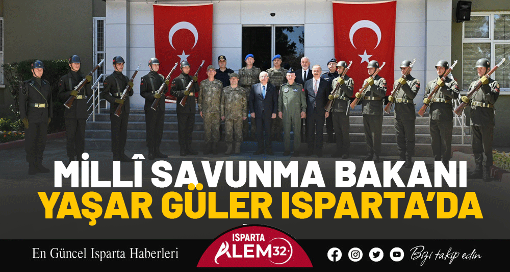 Millî Savunma Bakanı Yaşar Güler Isparta’da