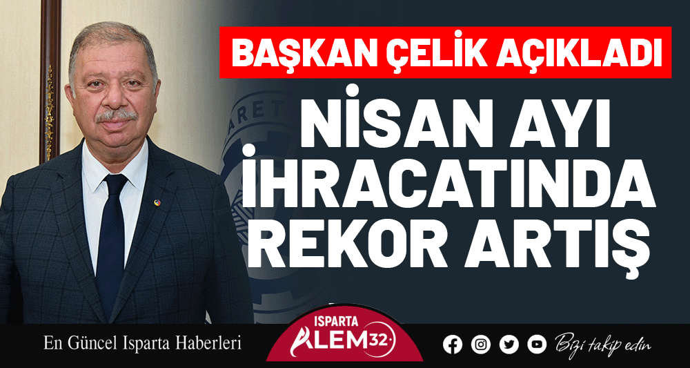 NİSAN AYI İHRACATINDA REKOR ARTIŞ