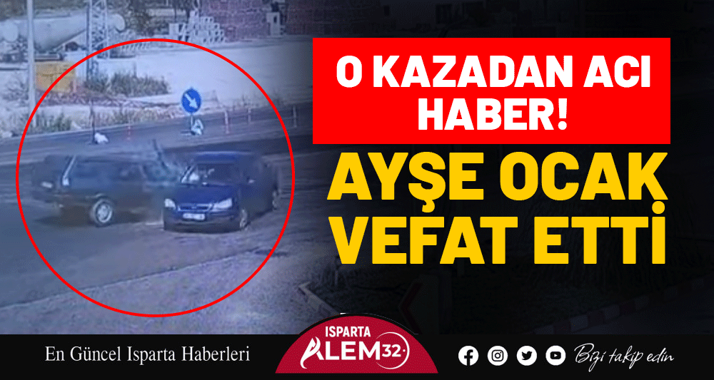 O KAZADAN ACI HABER! AYŞE OCAK VEFAT ETTİ