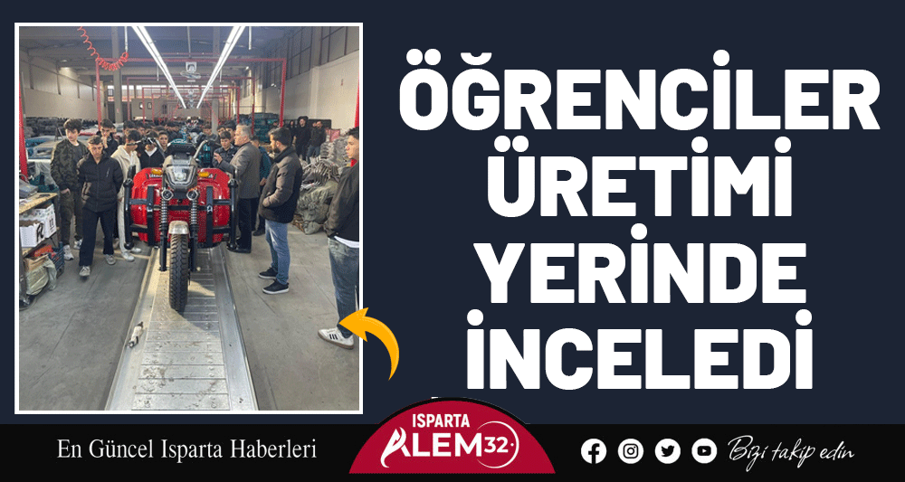 ÖĞRENCİLER ÜRETİMİ YERİNDE İNCELEDİ