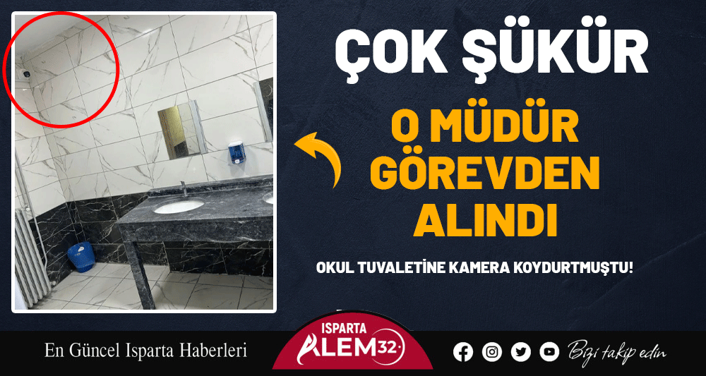 OKUL TUVALETİNE KAMERA KOYDURTMUŞTU! O M&Uuml;D&Uuml;R G&Ouml;REVDEN ALINDI