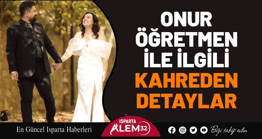 ONUR ÖĞRETMEN İLE İLGİLİ KAHREDEN DETAYLAR