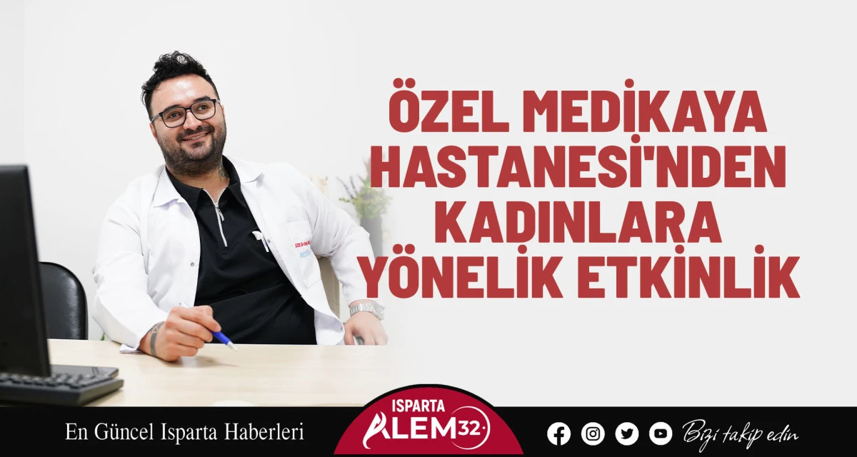 ÖZEL MEDİKAYA HASTANESİ'NDEN KADINLARA YÖNELİK ETKİNLİK