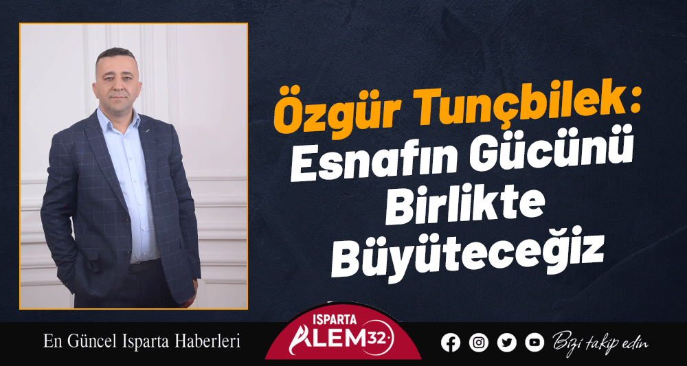 Özgür Tunçbilek: Esnafın Gücünü Birlikte Büyüteceğiz