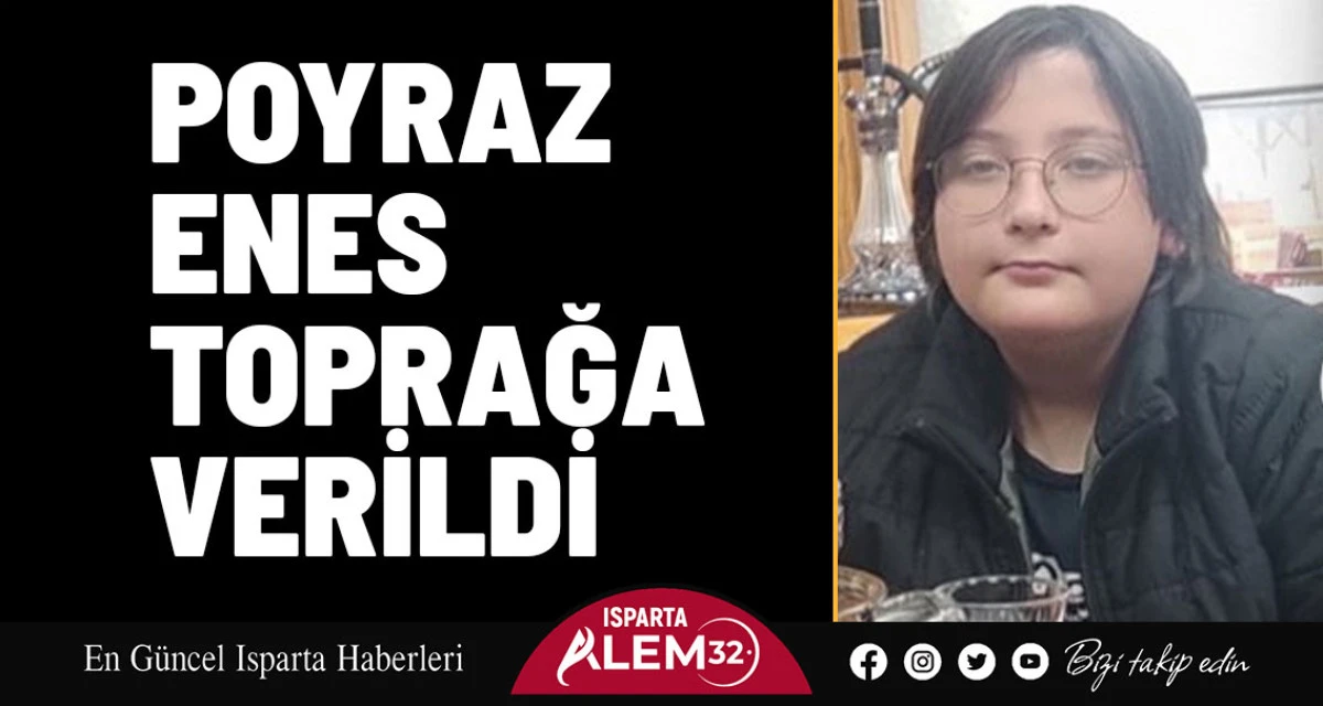 POYRAZ ENES TOPRAĞA VERİLDİ