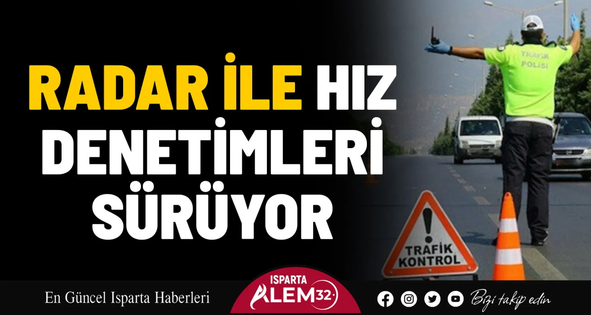 RADAR İLE HIZ DENETİMLERİ SÜRÜYOR