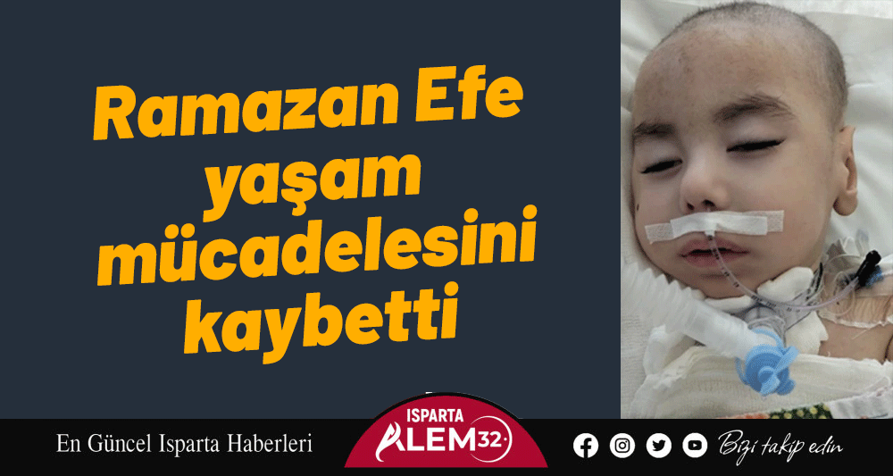 Ramazan Efe yaşam mücadelesini kaybetti