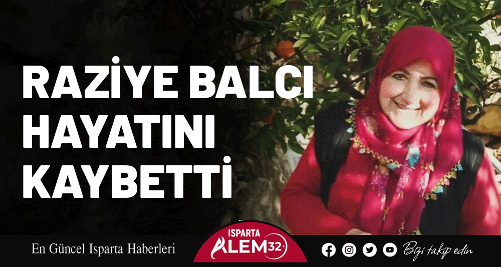 RAZİYE BALCI HAYATINI KAYBETTİ