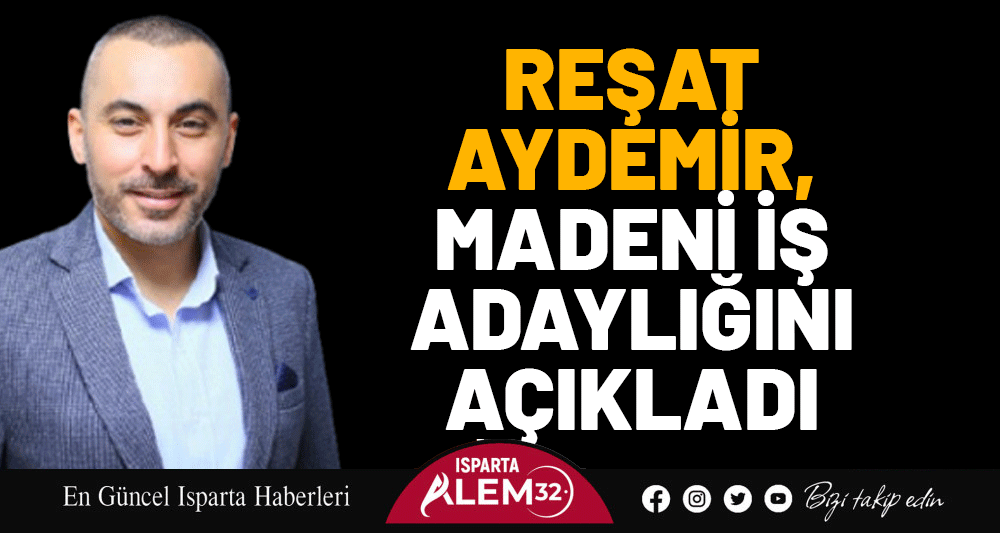 Reşat Aydemir, Maden İş Adaylığını Açıkladı