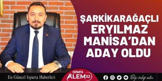 Şarkikaraağaçlı Eryılmaz Manisa'dan aday oldu