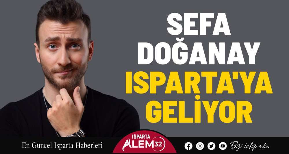 Sefa Doğanay Isparta'ya Geliyor