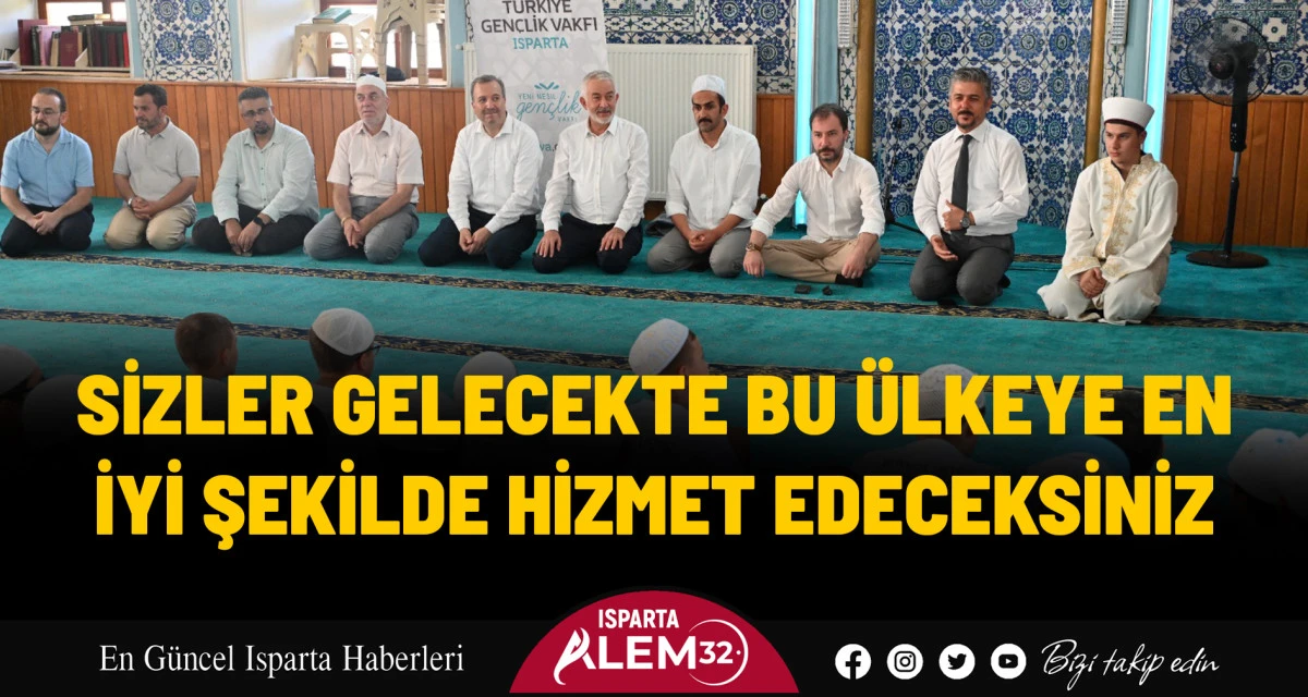 SİZLER GELECEKTE BU ÜLKEYE EN İYİ ŞEKİLDE HİZMET EDECEKSİNİZ