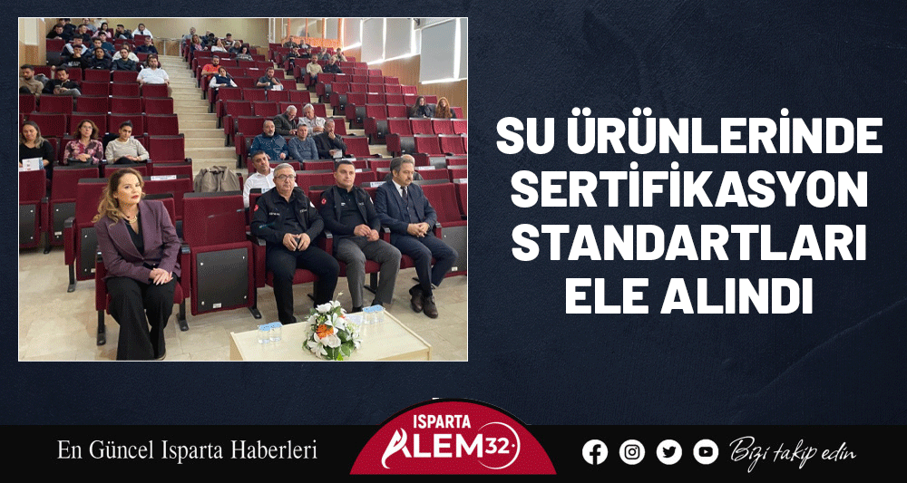 SU ÜRÜNLERİNDE SERTİFİKASYON STANDARTLARI ELE ALINDI
