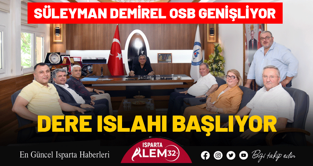 SÜLEYMAN DEMİREL OSB GENİŞLİYOR: DERE ISLAHI BAŞLIYOR