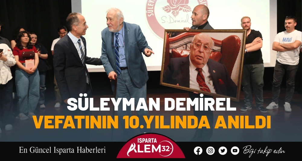 SÜLEYMAN DEMİREL VEFATININ 10.YILINDA SDÜ’DE ANILDI