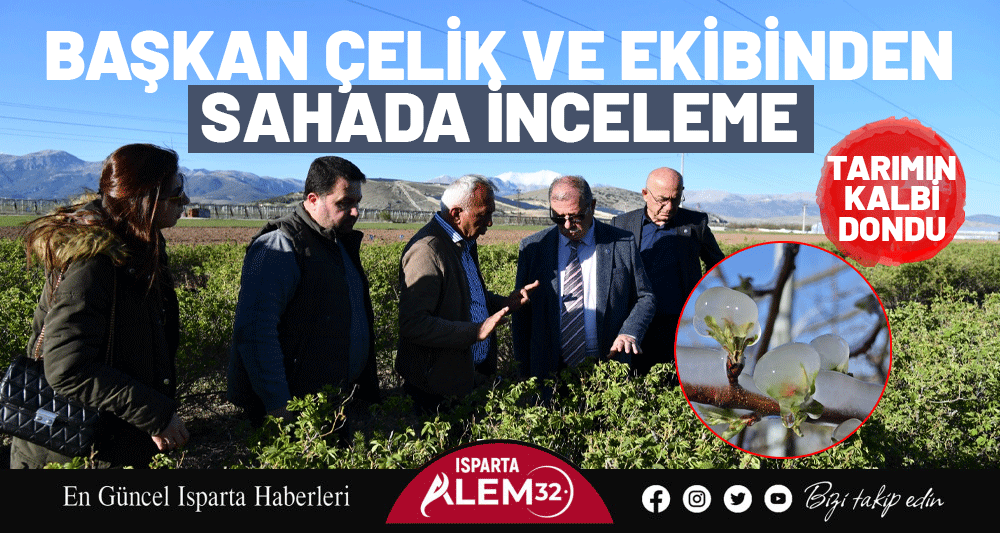 TARIMIN KALBİ DONDU: BAŞKAN ÇELİK VE EKİBİNDEN SAHADA İNCELEME