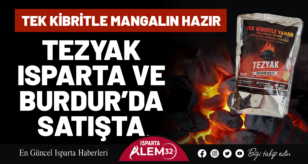 Tek Kibritle Mangalın Hazır: TEZYAK Isparta Ve Burdur’da Satışta