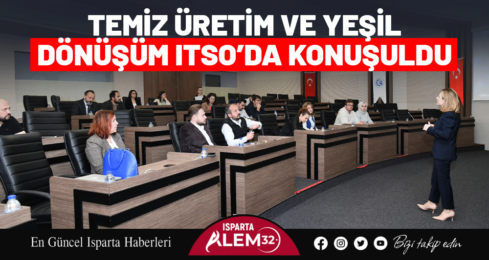 TEMİZ ÜRETİM VE YEŞİL DÖNÜŞÜM ITSO’DA KONUŞULDU