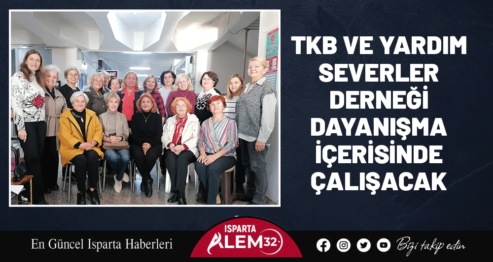 TKB VE YARDIM SEVERLER DERNEĞİ DAYANIŞMA İÇERİSİNDE ÇALIŞACAK