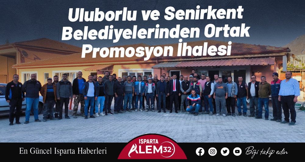Uluborlu ve Senirkent Belediyelerinden Ortak Promosyon İhalesi