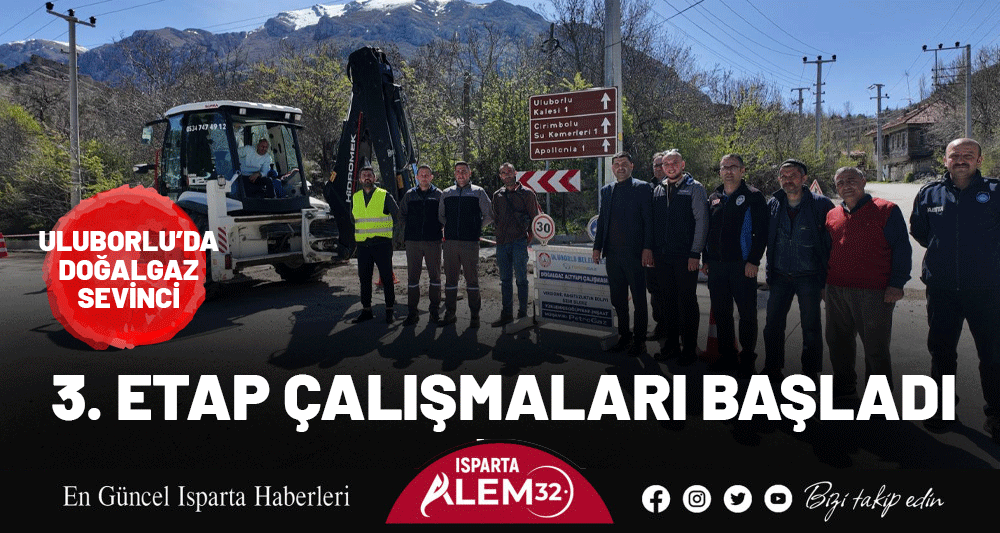 ULUBORLU’DA DOĞALGAZ SEVİNCİ: 3. ETAP ÇALIŞMALARI BAŞLADI