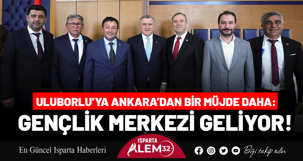 ULUBORLU’YA ANKARA’DAN BİR MÜJDE DAHA: GENÇLİK MERKEZİ GELİYOR!