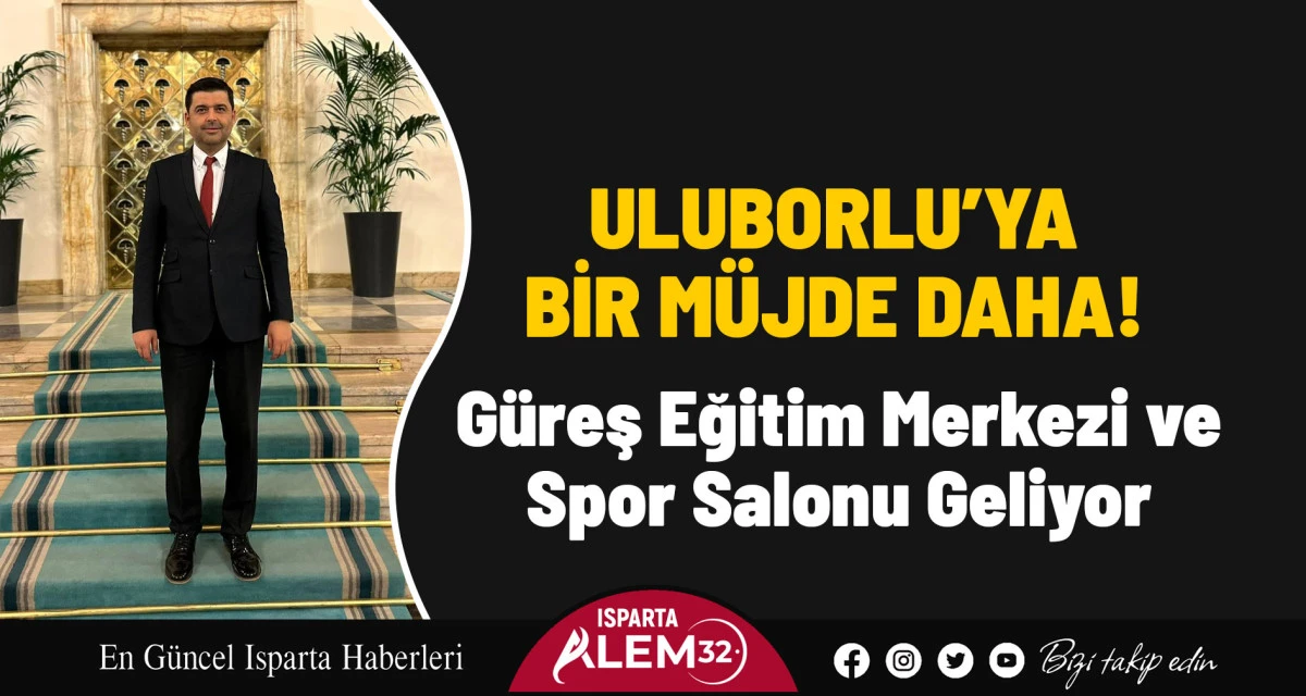 ULUBORLU’YA BİR MÜJDE DAHA! GÜREŞ EĞİTİM MERKEZİ VE SPOR SALONU GELİYOR