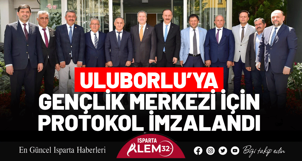 ULUBORLU’YA GENÇLİK MERKEZİ İÇİN PROTOKOL İMZALANDI