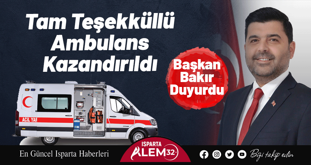Uluborlu’ya Tam Teşekküllü Ambulans Kazandırıldı